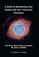 A Guide to Manifesting Your Reality With the 7 Universal Principles