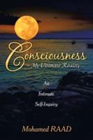 Consciousness - My Ultimate Reality