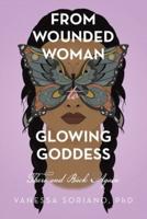 From Wounded Woman to Glowing Goddess