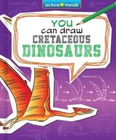 You Can Draw Cretaceous Dinosaurs