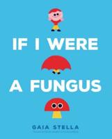 If I Were a Fungus