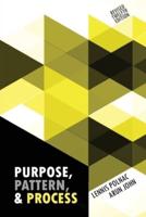 Purpose, Pattern, and Process