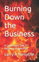 Burning Down the Business: A Cautionary Tale of Business Acquisition