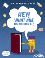 Hey! What are you looking at?: A Monster In Your Book Picture Book For 0-5 Year Olds