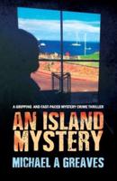 AN ISLAND MYSTERY: A Gripping And Fast-Paced Mystery Crime Thriller