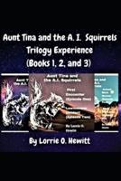 Aunt Tina and the A.I. Squirrels Trilogy Experience (Books 1,2 and 3)