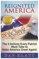 Reignited America: The 4 Actions Every Patriot Must Take to Make America Great Again!