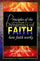 Principles of the  Dynamics of Faith: How Faith Works