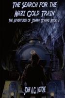 The Search for the Nazi Gold Train: The Adventures of Johnny O'Hare Book 2