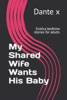 My Shared Wife Wants His Baby: Erotica bedtime stories for adults