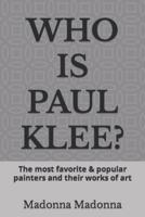 WHO IS PAUL KLEE?: The most favorite & popular painters and their works of art