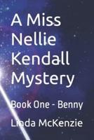 A Miss Nellie Kendall Mystery: Book One - Benny