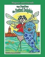 Magnus and Friends Visit DeeDee the Dotted Dolphin