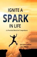 Ignite a Spark in life: (A Practical Book for Competitors)