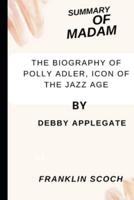 ANALYSIS AND RECAP OF MADAM: The Biography of Polly Adler, Icon of the Jazz Age By Debby Applegate