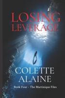 Losing Leverage: Book Four The Martinique Files