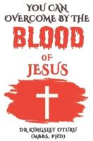 You can overcome by the Blood of Jesus