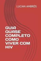 GUIA QUASE COMPLETO COMO VIVER COM HIV