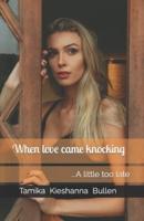 When love came knocking : ...A little too late