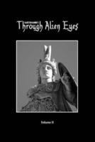 Through Alien Eyes Volume II