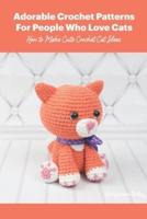 Adorable Crochet Patterns For People Who Love Cats: How to Make Cute Crochet Cat Ideas