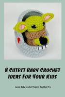 8 Cutest Baby Crochet Ideas For Your Kids: Lovely Baby Crochet Projects You Must Try