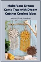 Make Your Dream Come True with Dream Catcher Crochet Ideas: Easy Ways to Crochet Dreamcatchers