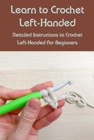 Learn to Crochet Left-Handed: Detailed Instructions to Crochet Left-Handed For Beginners