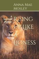 Rising Up Like a Lioness: A Spiritual Memoir