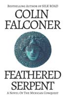 FEATHERED SERPENT : A novel of the Mexican conquest