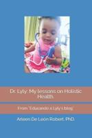 Dr. Lyly: My lessons on Holistic Health.: From ¨Educando a Lyly´s blog¨