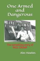 One Armed and Dangerous: The compelling story of PAUL CRUMP