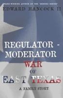 Regulator-Moderator War of East Texas: A Family Story