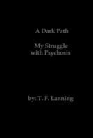 A Dark Path - My Struggle with Psychosis