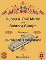 Gypsy and Folk Tunes from Eastern Europe: Arranged for Chromatic Harmonica