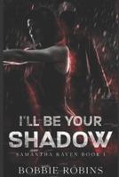 I'll Be Your Shadow: Samantha Raven Book #1