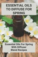 Essential Oils To Diffuse For Spring