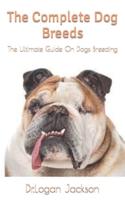 The Complete Dog Breeds  : The Ultimate Guide  On Dogs Breeding