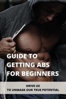 Guide To Getting Abs For Beginners