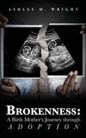 Brokeness: A Birth Mother's Journey Through Adoption