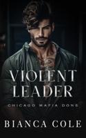 Violent Leader: A Dark Enemies to Lovers Captive Mafia Romance