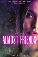 Almost Friends: Book two of the South Louisiana High Series