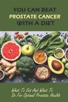You Can Beat Prostate Cancer With A Diet