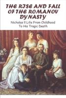 The Rise And Fall Of The Romanov Dynasty