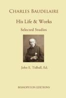 Charles Baudelaire: His Life and Works: Selected Studies
