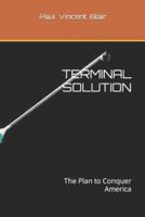 Terminal Solution: The Plan to Conquer America