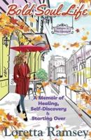 Bold Soul Life: A Memoir of Healing, Self-Discovery & Starting Over (Volume 1: The Catalyst)