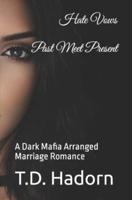Hate Vows Past Meet Present: A Dark Mafia Arranged Marriage Romance