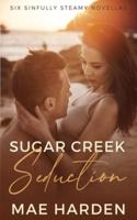 Sugar Creek Seduction: Six sinfully steamy novellas