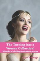 The Turning into a Woman Collection: A bundle of sizzling, scorching feminization stories
